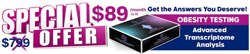 Special Offer - Obesity Transcriptomic Testing $89/month